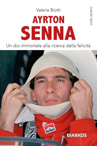 Ayrton Senna. Un dio immortale alla ricerca della felicità. Nuova ediz. (Grande sport) von DIARKOS