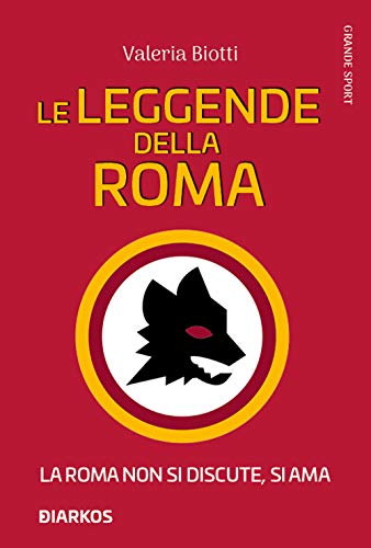 Le leggende della Roma (Grande sport) von GRANDE SPORT