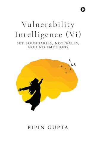 Vulnerability Intelligence (Vi): Set Boundaries, Not Walls, Around Emotions von Notion Press
