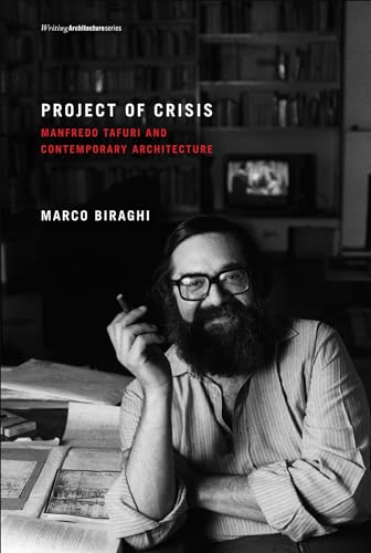 Project of Crisis: Manfredo Tafuri and Contemporary Architecture (Writing Architecture) von MIT Press