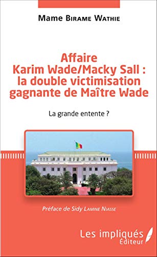 Affaire Karim Wade / Macky Sall : la double victimisation gagnante de Maître Wade: La grande entente ?