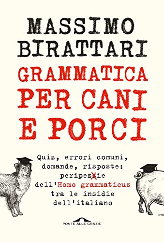 Grammatica per cani e porci (Saggi) von PONTE ALLE GRAZIE