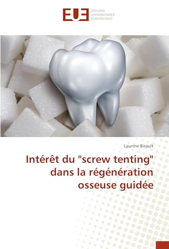 Intérêt du "screw tenting" dans la régénération osseuse guidée von Editions Universitaires Europeennes