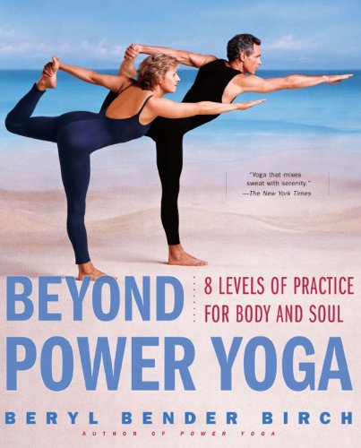 Beyond Power Yoga: 8 Levels of Practice for Body and Soul Beyond Power Yoga: 8 Levels of Practice for Body and Soul