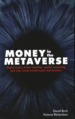 Money in the Metaverse: Digital Assets, Online Identities, Spatial Computing and Why Virtual Worlds Mean Real Business (Perspectives on Business) von London Publishing Partnership