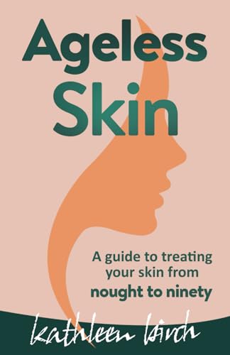 Ageless Skin: A guide to treating your skin from nought to ninety von selfpublishing.com