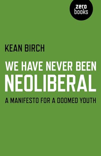 We Have Never Been Neoliberal: A Manifesto for a Doomed Youth von Zero Books