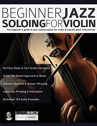 Beginner Jazz Soloing for Violin: The beginner’s guide to jazz improvisation for concert pitch instruments: The beginner's guide to jazz improvisation ... (Learn how to play violin, Band 1) von WWW.Fundamental-Changes.com