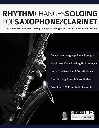 Rhythm Changes Soloing for Saxophone & Clarinet: The Guide to Chord Tone Soloing on Rhythm Changes for Jazz Saxophone and Clarinet (Learn how to play saxophone and clarinet) von www.fundamental-changes.com