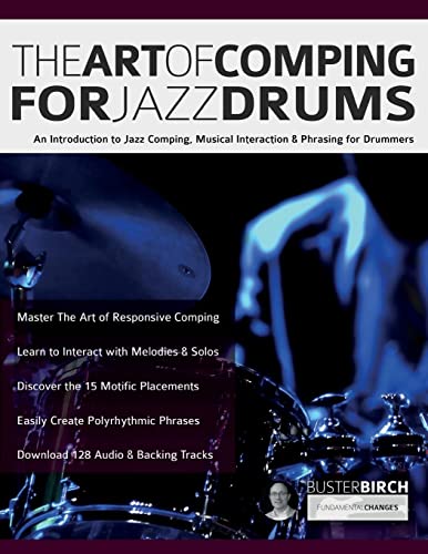 The Art of Comping for Jazz Drums: An Introduction to Jazz Comping, Musical Interaction & Phrasing for Drummers (Learn to Play Drums, Band 7) von www.fundamental-changes.com