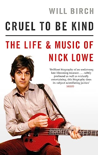 Cruel To Be Kind: The Life and Music of Nick Lowe von Constable