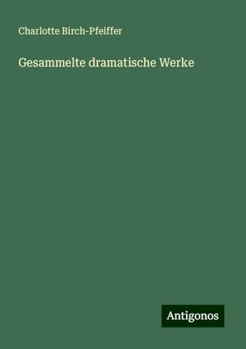Gesammelte dramatische Werke von Antigonos Verlag