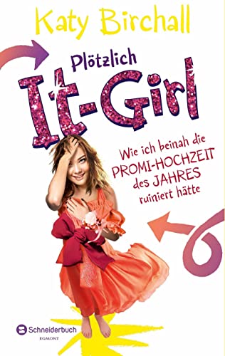 Plötzlich It-Girl - Wie ich beinah die Promi-Hochzeit des Jahres ruiniert hätte (It Girl Serie)