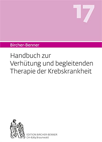Bircher-Benner 17 Handbuch zur Verhütung und begleitenden Therapie der Krebskrankheit: Handbuch zur Verhütung und begleitenden Therapie der Krebskrankheit von Bircher-Benner