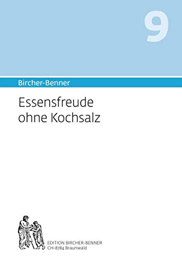 Bircher-Benner 9 Essensfreude ohne Kochsalz: Handbuch zur Heilung der salzsensitiven Hypertonie von Edition Bircher-Benner