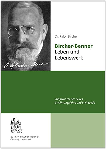Bircher-Benner Leben und Lebenswerk: Wegbereiter der neuen Ernährungslehre und Heilkunde