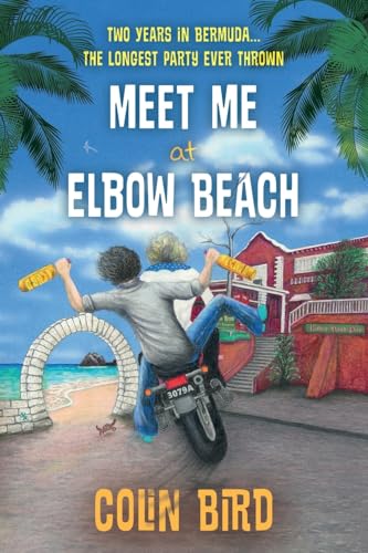 Meet Me At Elbow Beach: Two Years in BERMUDA . . . The Longest Party Ever Thrown!