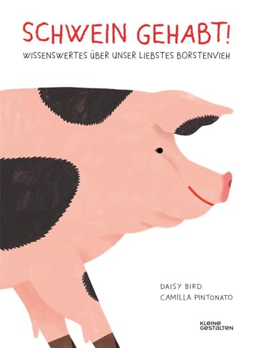 Schwein gehabt!: Wissenswertes über unser liebstes Borstenvieh von Gestalten