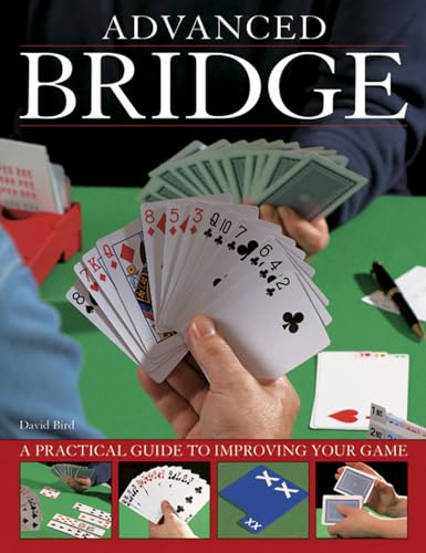 Advanced Bridge: A Practical Guide to Improving Your Game Advanced Bridge: A Practical Guide to Improving Your Game