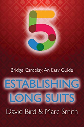 Bridge Cardplay: An Easy Guide - 5. Establishing Long Suits Bridge Cardplay: An Easy Guide - 5. Establishing Long Suits