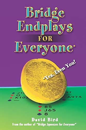 Bridge Endplays for Everyone: Yes, Even You! Bridge Endplays for Everyone: Yes, Even You!
