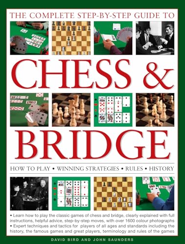 The Complete Step-By-Step Guide to Chess & Bridge: How to Play, Winning Strategies, Rules and History: How to Play, Winning Strategies, Rules, History The Complete Step-By-Step Guide to Chess & Bridge: How to Play, Winning Strategies, Rules and History: How to Play, Winning Strategies, Rules, History