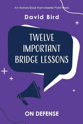 Twelve Important Bridge Lessons: On Defense Twelve Important Bridge Lessons: On Defense