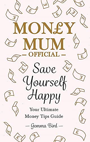 Save Yourself Happy: Easy money-saving tips for families on a budget from Money Mum Official - the SUNDAY TIMES bestseller