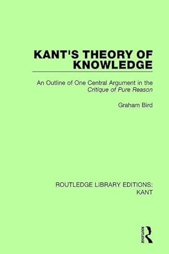 Kant's Theory of Knowledge: An Outline of One Central Argument in the 'critique of Pure Reason' (Routledge Library Editions: Kant)