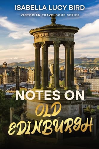 Notes on Old Edinburgh: Victorian Travelogue Series (Annotated) von Cedar Lake Classics