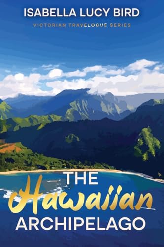 The Hawaiian Archipelago: Victorian Travelogue Series, Annotated von Cedar Lake Classics