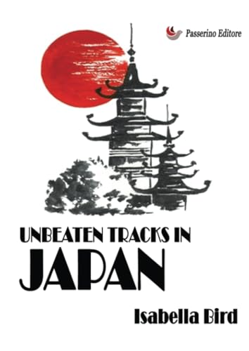 Unbeaten Tracks in Japan Unbeaten Tracks in Japan von Passerino