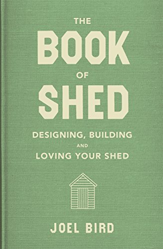 The Book of Shed: Create your perfect garden room with the host of 'Your Garden Made Perfect' and 'The Great Garden Revolution' von Blink Publishing
