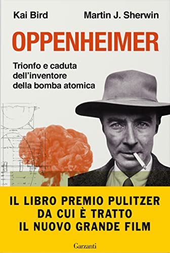 Oppenheimer. Trionfo e caduta dell'inventore della bomba atomica (Saggi)