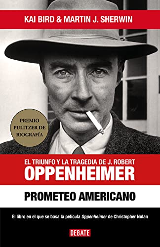 Prometeo Americano. El Libro Que Inspiró La Película Oppenheimer / American Prom Etheus: El triunfo y la tragedia de J. Robert Oppenheimer (Biografías y Memorias) von DEBATE