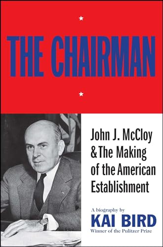 The Chairman: John J. McCloy & The Making of the American Establishment von Simon & Schuster