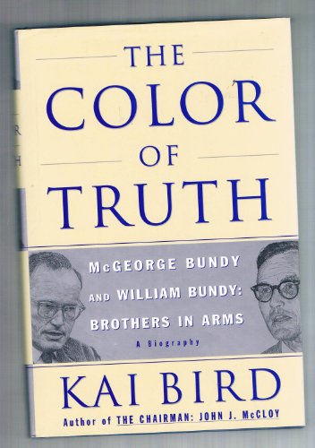 The Color of Truth: McGeorge Bundy and William Bundy : Brothers in Arms