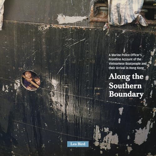 Along the Southern Boundary: A Marine Police Officer's Frontline Account of the Vietnamese Boatpeople and Their Arrival in Hong Kong von Blacksmith Books