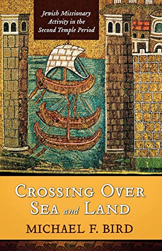 Crossing Over Sea and Land: Jewish Missionary Activity in the Second Temple Period