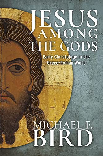 Jesus Among the Gods: Early Christology in the Greco-Roman World von Baylor University Press