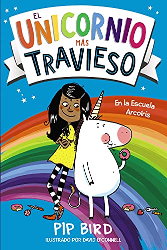 El unicornio más travieso: En La Escuela Arcoiris (LITERATURA INFANTIL - Narrativa infantil)