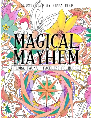 Magical Mayhem: Fauna, Flora and Faceless Folklore von Pippa Bird