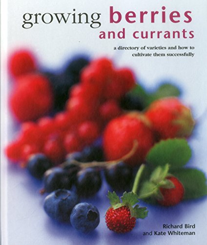 Growing Berries and Currants: A Directory of Varieties and How to Cultivate Them Successfully von Lorenz Books