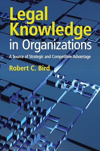 Legal Knowledge in Organizations: A Source of Strategic and Competitive Advantage Legal Knowledge in Organizations: A Source of Strategic and Competitive Advantage von Cambridge University Press