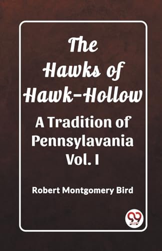 The Hawks of Hawk-Hollow A Tradition of Pennsylavania Vol. I von Double 9 Books