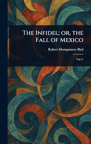 The Infidel; or, the Fall of Mexico von Anson Street Press