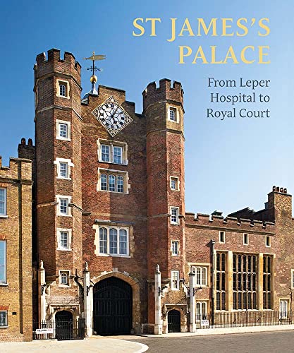 St James's Palace: From Leper Hospital to Royal Court von Yale University Press