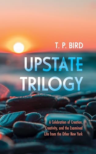 Upstate Trilogy: A Celebration of Creation, Creativity, and the Examined Life from the Other New York von Resource Publications (CA)