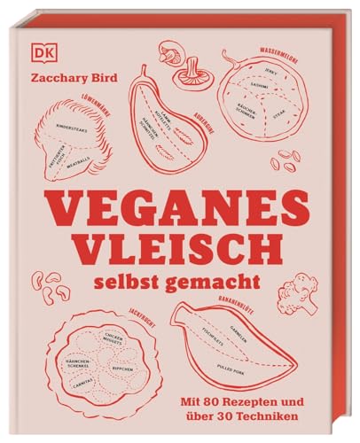Veganes Vleisch selbst gemacht: Mit 80 Rezepten und über 30 Techniken. Standardwerk mit genial einfachen Techniken zur Herstellung von Fleischalternativen und leckeren Rezepten von Dorling Kindersley Verlag