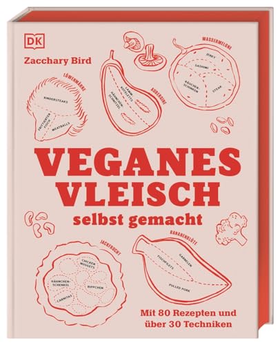 Veganes Vleisch selbst gemacht: Mit 80 Rezepten und über 30 Techniken. Standardwerk mit genial einfachen Techniken zur Herstellung von Fleischalternativen und leckeren Rezepten von DK